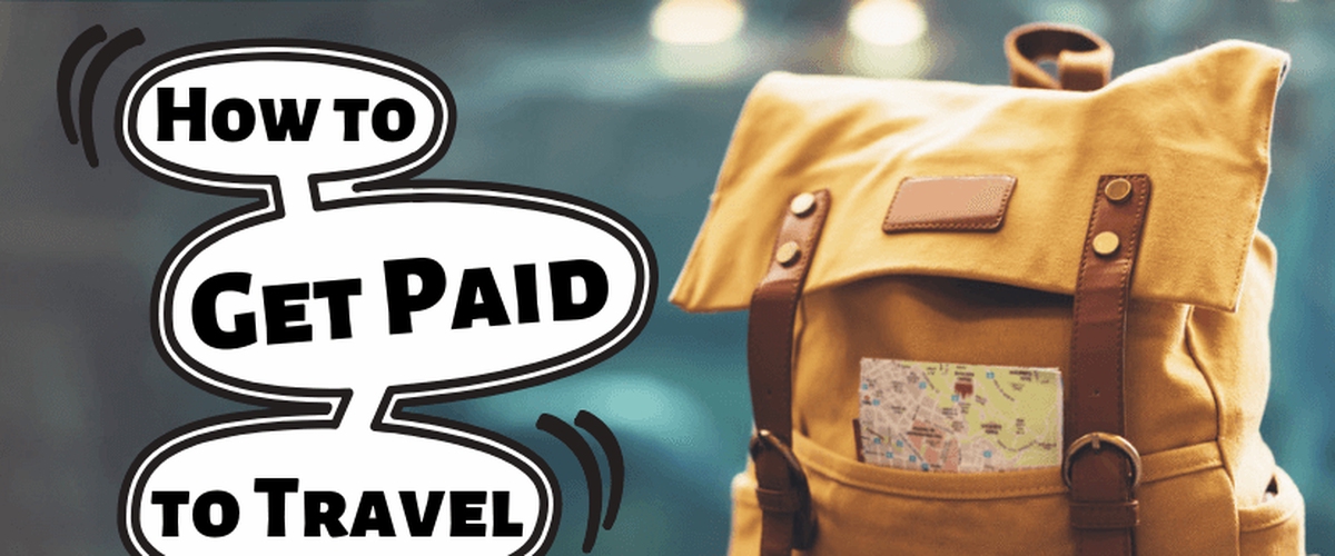 How to Get Paid to Travel & + Like